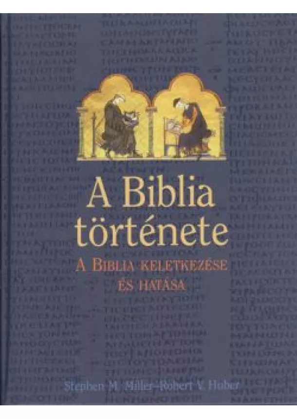 Robert V. Huber - A BIBLIA TÖRTÉNETE /A BIBLIA KELETKEZÉSE ÉS HATÁSA