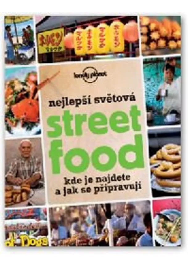 autor neuvedený - Nejlepší světová Street Food - Kde je najdete a jak se připravují - Lonely Planet