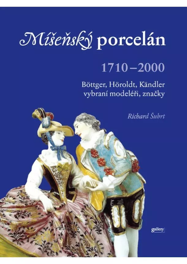 Richard Šubrt - Míšeňský porcelán 1710 - 2000