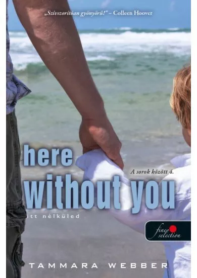 Here Without You - Itt nélküled - A sorok között 4.