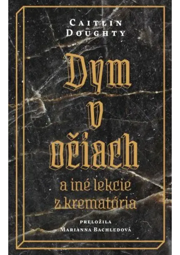 Caitlin Doughty - Dym v očiach (2.vydanie) - a iné lekcie z krematória