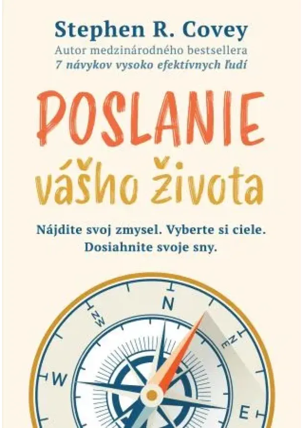 Stephen R. Covey - Poslanie vášho života - Nájdite svoj zmysel. Vyberte si ciele. Dosiahnite svoje sny.