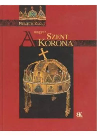 A MAGYAR SZENT KORONA