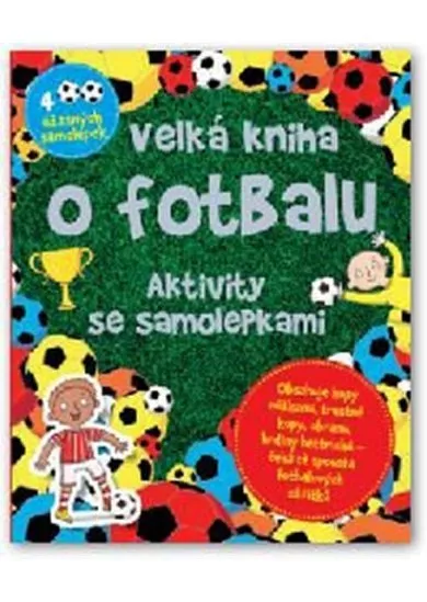 Velká kniha o fotbalu - Aktivity se samolepkami