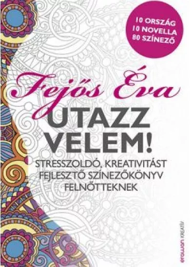 UTAZZ VELEM! - STRESSZOLDÓ, KREATIVITÁST FEJLESZTŐ SZÍNEZŐKÖNYV FELNŐTTEKNEK