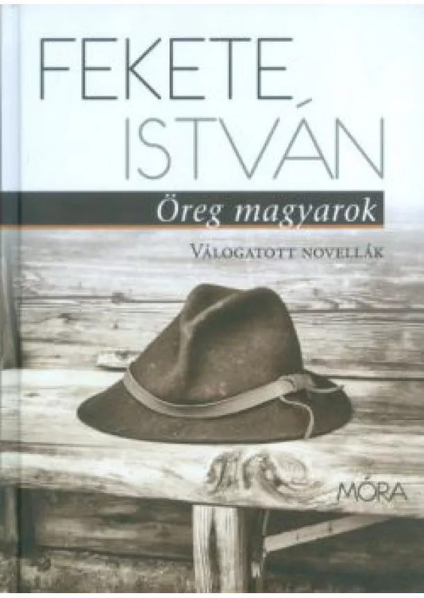 Fekete István - ÖREG MAGYAROK /VÁLOGATOTT NOVELLÁK
