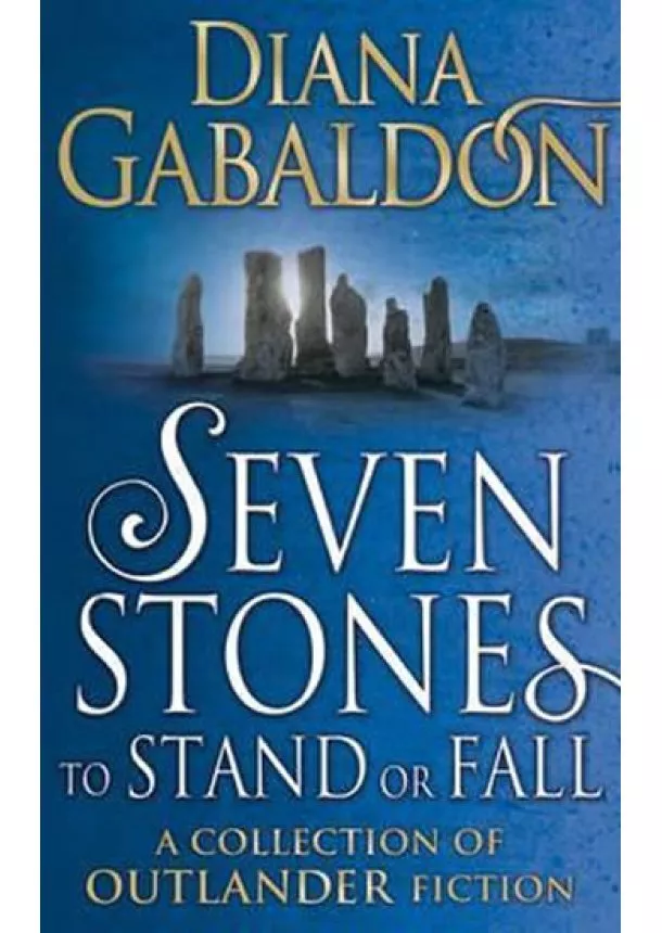 Diana Gabaldon - Seven Stones to Stand or Fall : A Collection of Outlander Short Stories