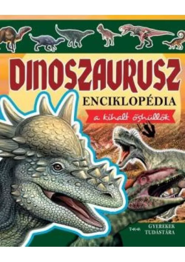 Ismeretterjesztő - Dinoszaurusz enciklopédia - A kihalt őshüllők