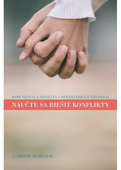 Naučte sa riešiť konflikty - Komunikácia a sebaúcta v medziľudských vzťahoch