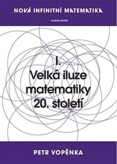 Nová infinitní matematika: I. Velká iluze matematiky 20. století