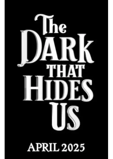 The Dark That Hides Us