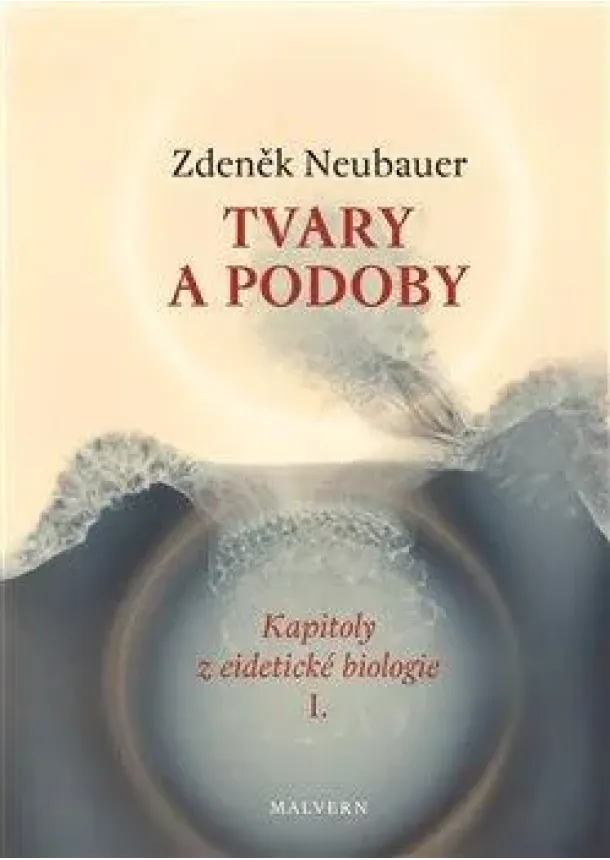Zdeněk Neubauer - Tvary a podoby - Kapitoly z eidetické biologie I.