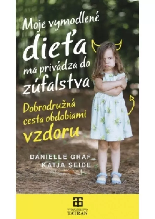 Danielle Graf,Katja Seide - Moje vymodlené dieťa ma privádza do zúfalstva