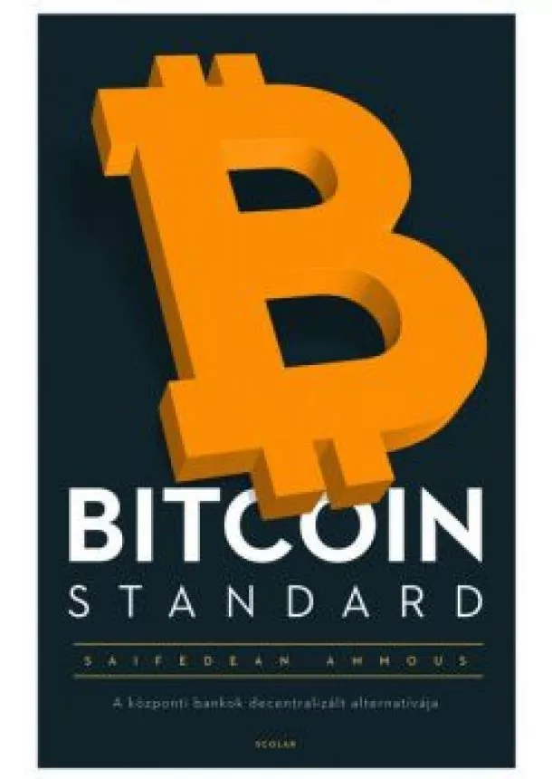 Saifedean Ammous - Bitcoin Standard - A központi bankok decentralizált alternatívája