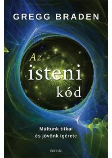 Az isteni kód - Múltunk titkai és jövőnk ígérete