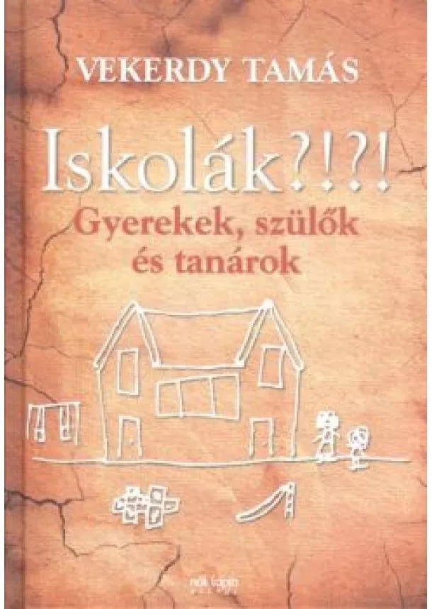 Vekerdy Tamás - Iskolák?!?! - Gyerekek, szülők és tanárok