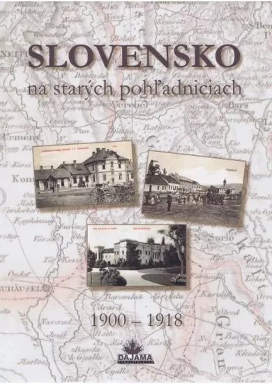 Slovensko na starých pohľadniciach 1900 – 1918