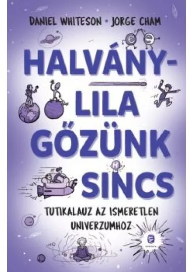 Halványlila gőzünk sincs /Tutikalauz az ismeretlen univerzumhoz