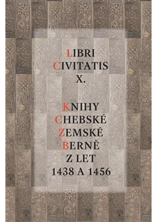 Tomáš Klír - Libri Civitatis X. - Knihy chebské zemské berně z let 1438 a 1456