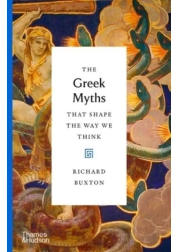 Richard Buxton - The Greek Myths That Shape the Way We Think