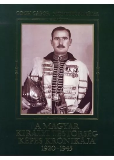 A magyar királyi testőrség képes krónikája 1920-1945