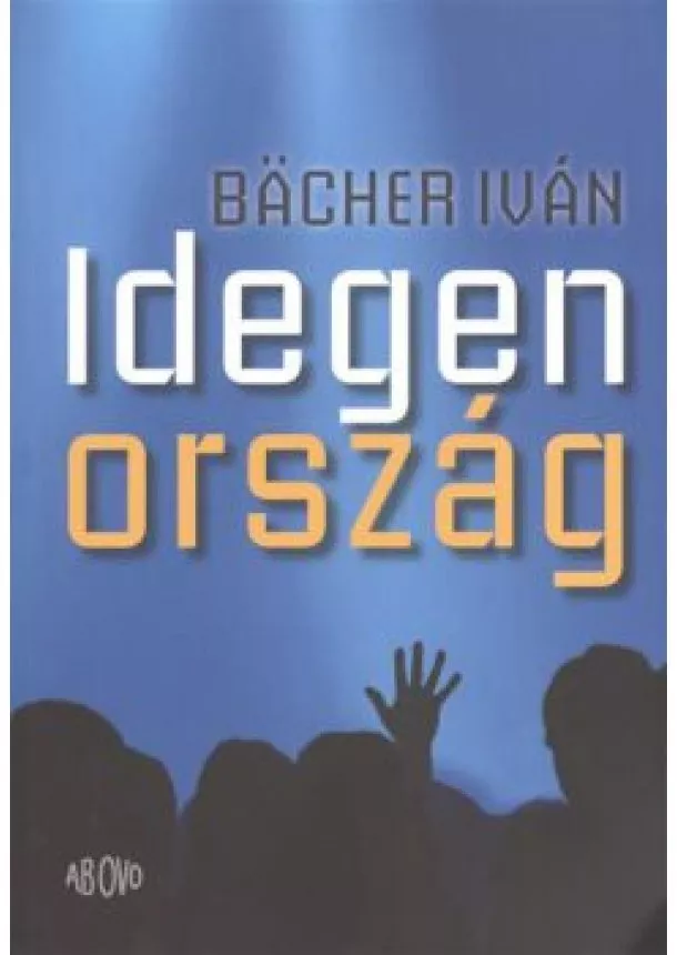 Bacher Iván - IDEGEN ORSZÁG