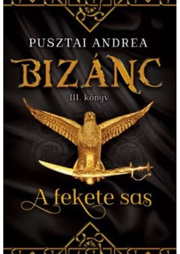 Pusztai Andrea - A fekete sas /Bizánc III.