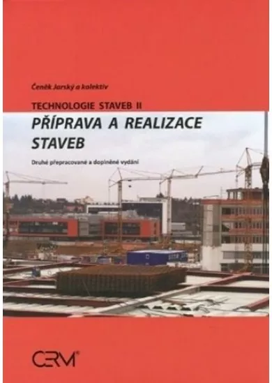 Technologie staveb II. Příprava a realizace staveb - Druhé přepracované a doplněné vydání