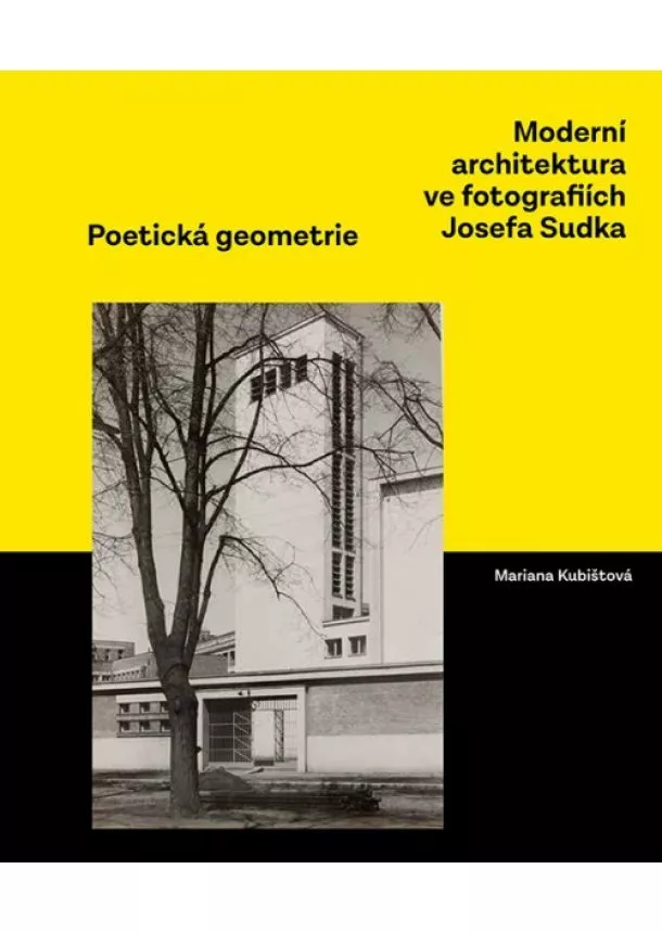Mariana Kubištová, Josef Sudek - Moderní architektura ve fotografiích Josefa Sudka - Poetická geometrie