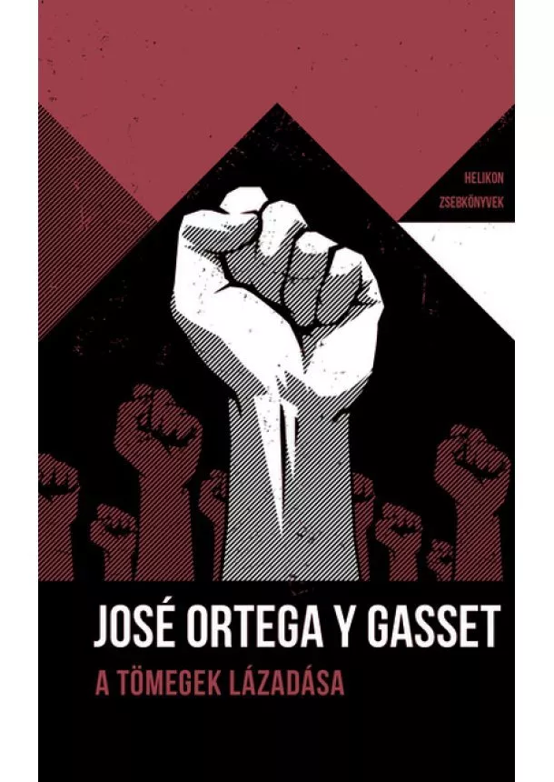 José Ortega Y Gasset - A tömegek lázadása - Helikon Zsebkönyvek 79. (új kiadás)