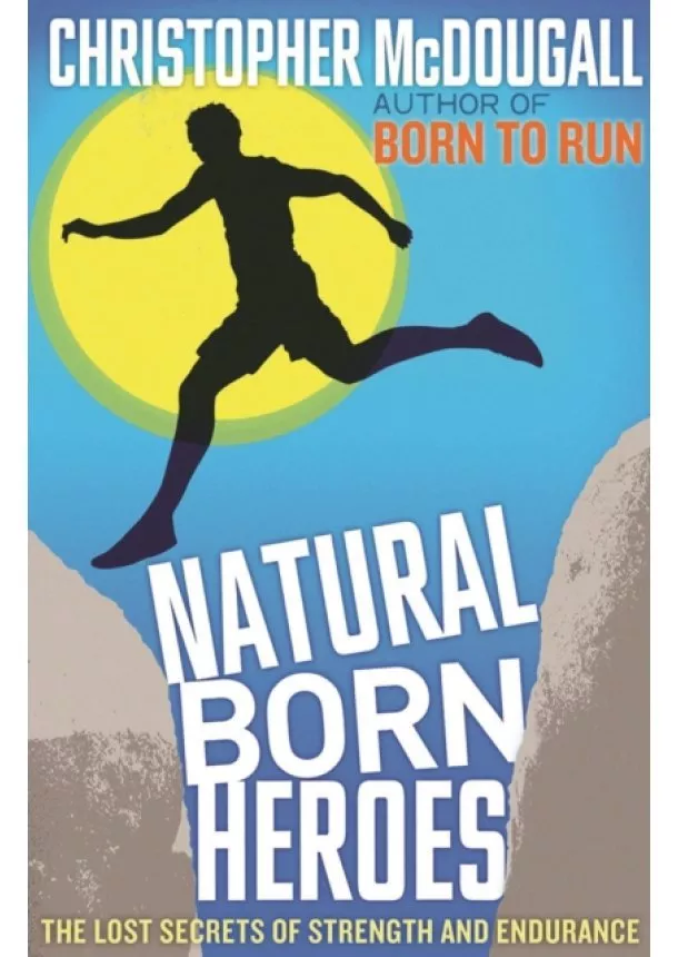 Christopher McDougall - Natural Born Heroes