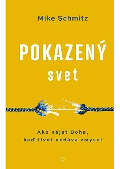 Pokazený svet - Ako nájsť Boha, keď život nedáva zmysel