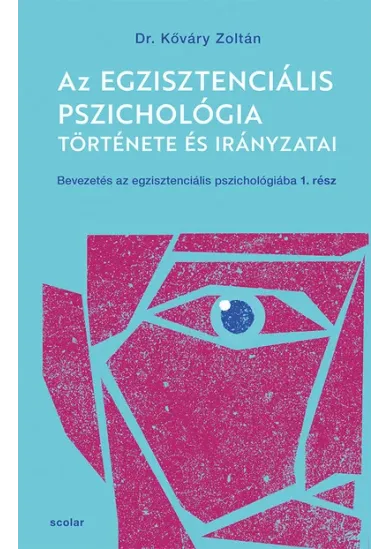 Az egzisztenciális pszichológia története és irányzatai - Bevezetés az egzisztenciális pszichológiába I.