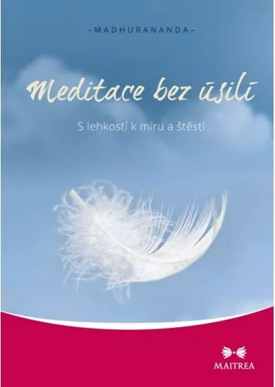Meditace bez úsilí - S lehkostí k míru a štěstí