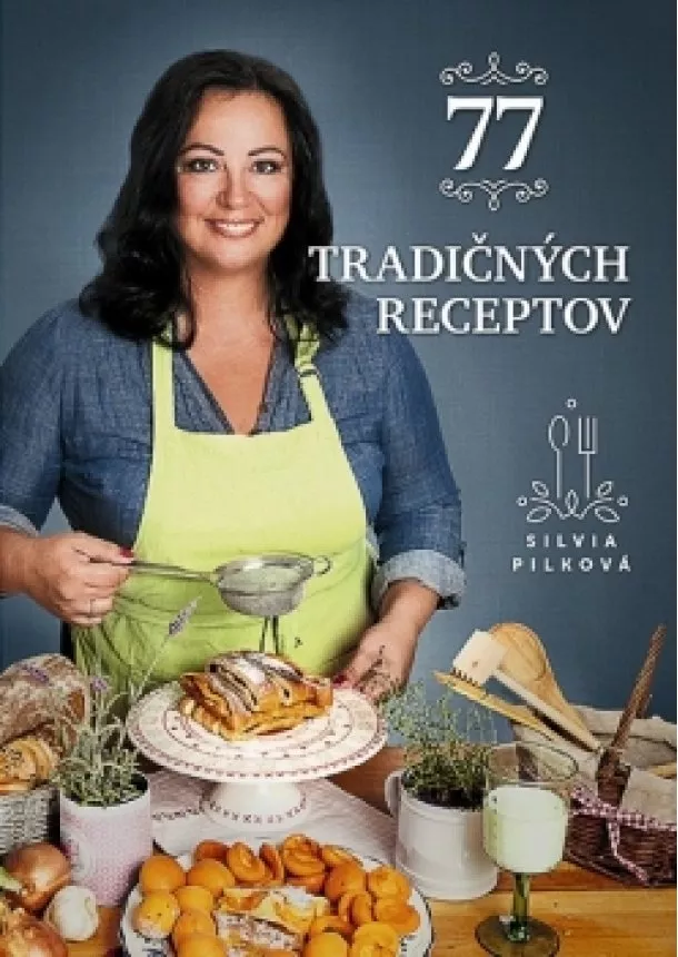 Silvia Pilková - 77 tradičných receptov