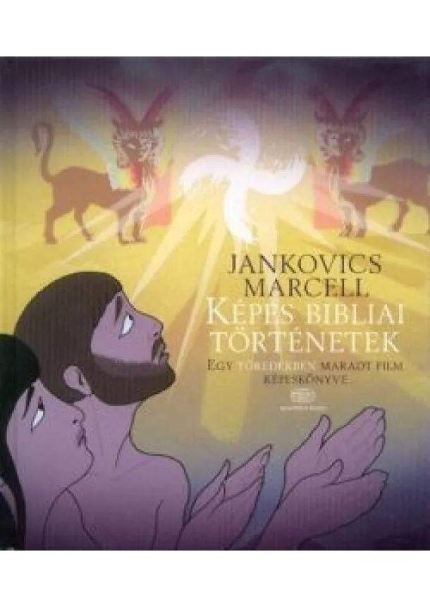 Jankovics Marcell - Képes bibliai történetek - Egy töredékben maradt film képeskönyve