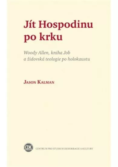 Jít Hospodinu po krku - Woody Allen, kniha Job a židovská teologie po holokaustu