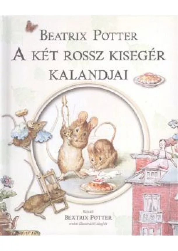 BEATRIX POTTER - A KÉT ROSSZ KISEGÉR KALANDJAI