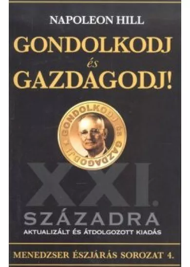 GONDOLKODJ ÉS GAZDAGODJ! /MENEDZSER ÉSZJÁRÁS SOROZAT 4.