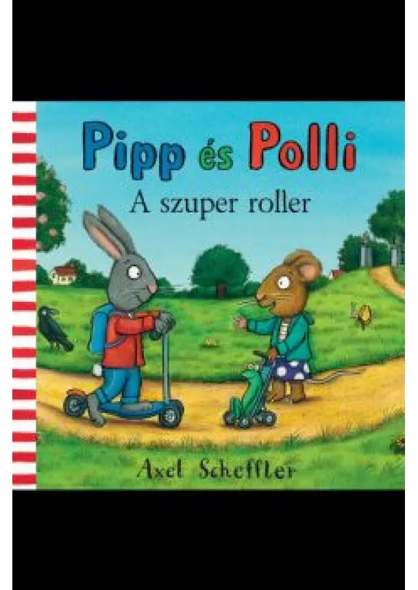 Axel Scheffler - Pipp és Polli - A szuper roller