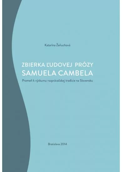 Zbierka ľudovej prózy Samuela Cambela - Prameň k výskumu rozprávačskej tradície na Slovensku