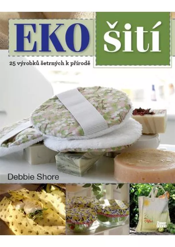 Debbie Shore - EKO šití - 25 výrobků šetrných k přírodě