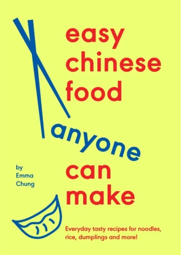 Emma Chung - Easy Chinese Food Anyone Can Make