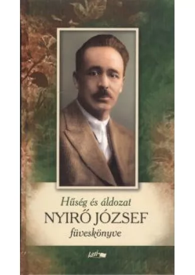 HŰSÉG ÉS ÁLDOZAT /NYÍRŐ JÓZSEF FÜVESKÖNYVE