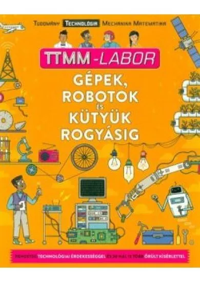 Gépek, robotok és kütyük rogyásig /TTMM-Labor