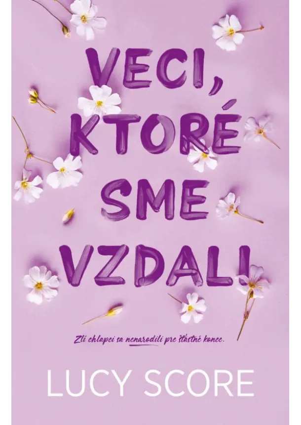 Lucy Score - Veci, ktoré sme vzdali - Zlí chlapci sa nenarodili pre šťastné konce.