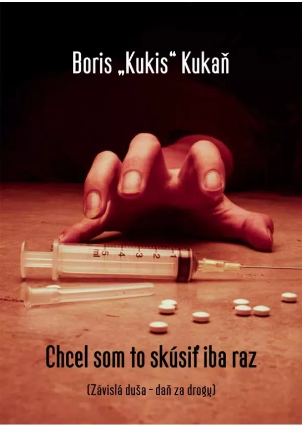 Boris Kukis Kukaň  - Chcel som to skúsiť iba raz - Závislá duša - daň za drogy