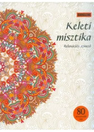 KELETI MISZTIKA RELAXÁCIÓS SZÍNEZŐ /BOOKAZINE 80STRESSZOLDÓ RAJZ