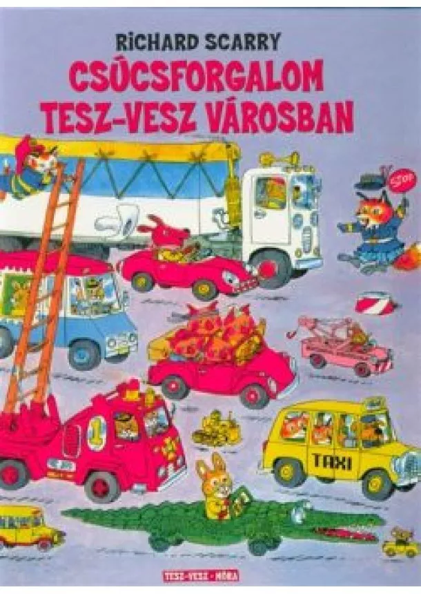 Richard Scarry - Csúcsforgalom Tesz-Vesz városban