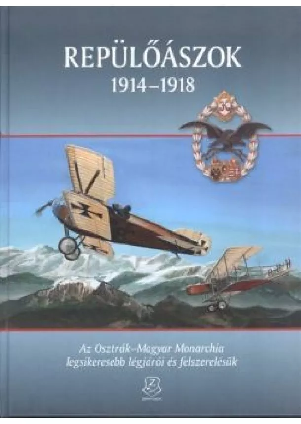 Válogatás - Repülőászok 1914-1918. /Az osztrák-magyar monarchia legsikeresebb légjárói és felszerelésük